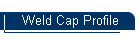 Weld Cap Profile