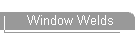 Window Welds