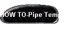 HOW TO-Pipe Template