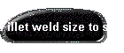 Fillet weld size to strength
